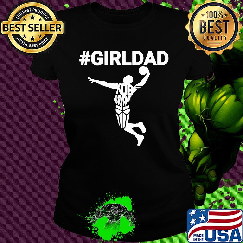 Girl dad kobe bryant playing basketball happy father's day s Ladies tee Girl dad kobe bryant playing basketball happy father's day s Ladies tee