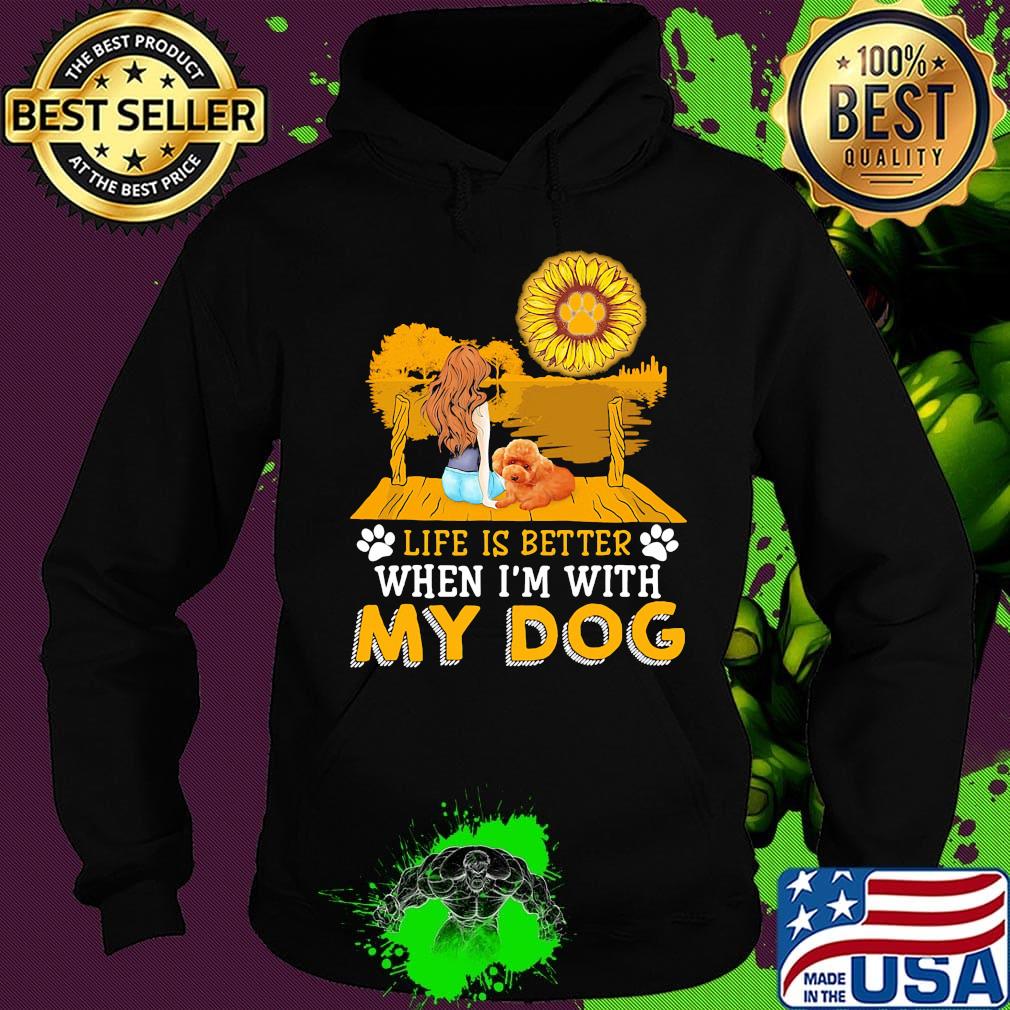 Girl life is better when i'm my paw dog sunflower s Hoodie Girl life is better when i'm my paw dog sunflower s Hoodie