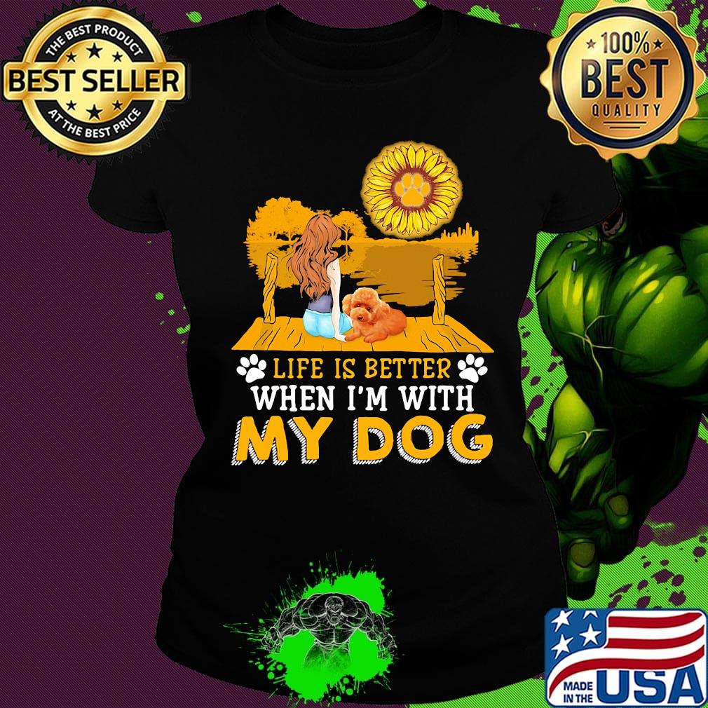Girl life is better when i'm my paw dog sunflower s Ladies tee Girl life is better when i'm my paw dog sunflower s Ladies tee