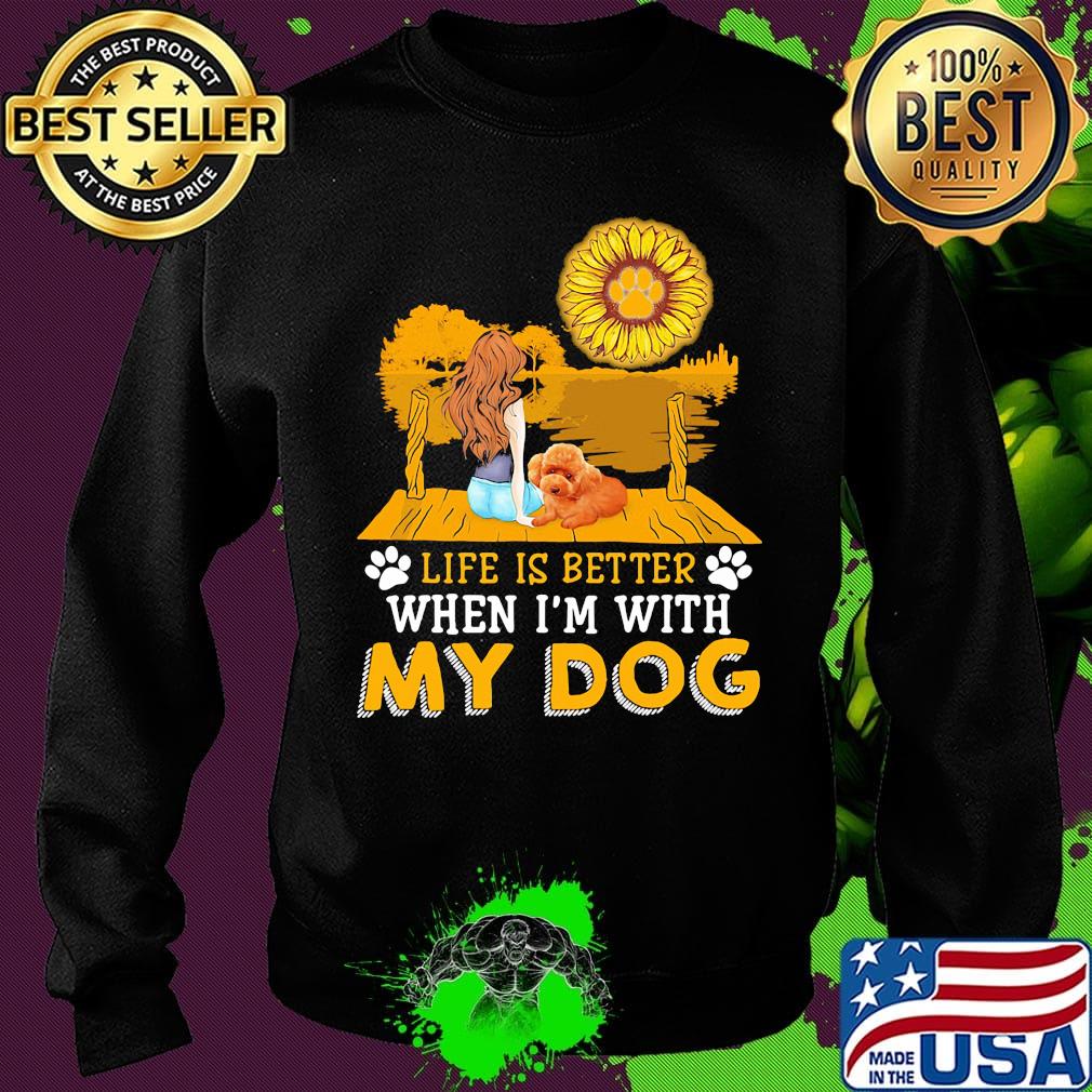 Girl life is better when i'm my paw dog sunflower s Sweater Girl life is better when i'm my paw dog sunflower s Sweater