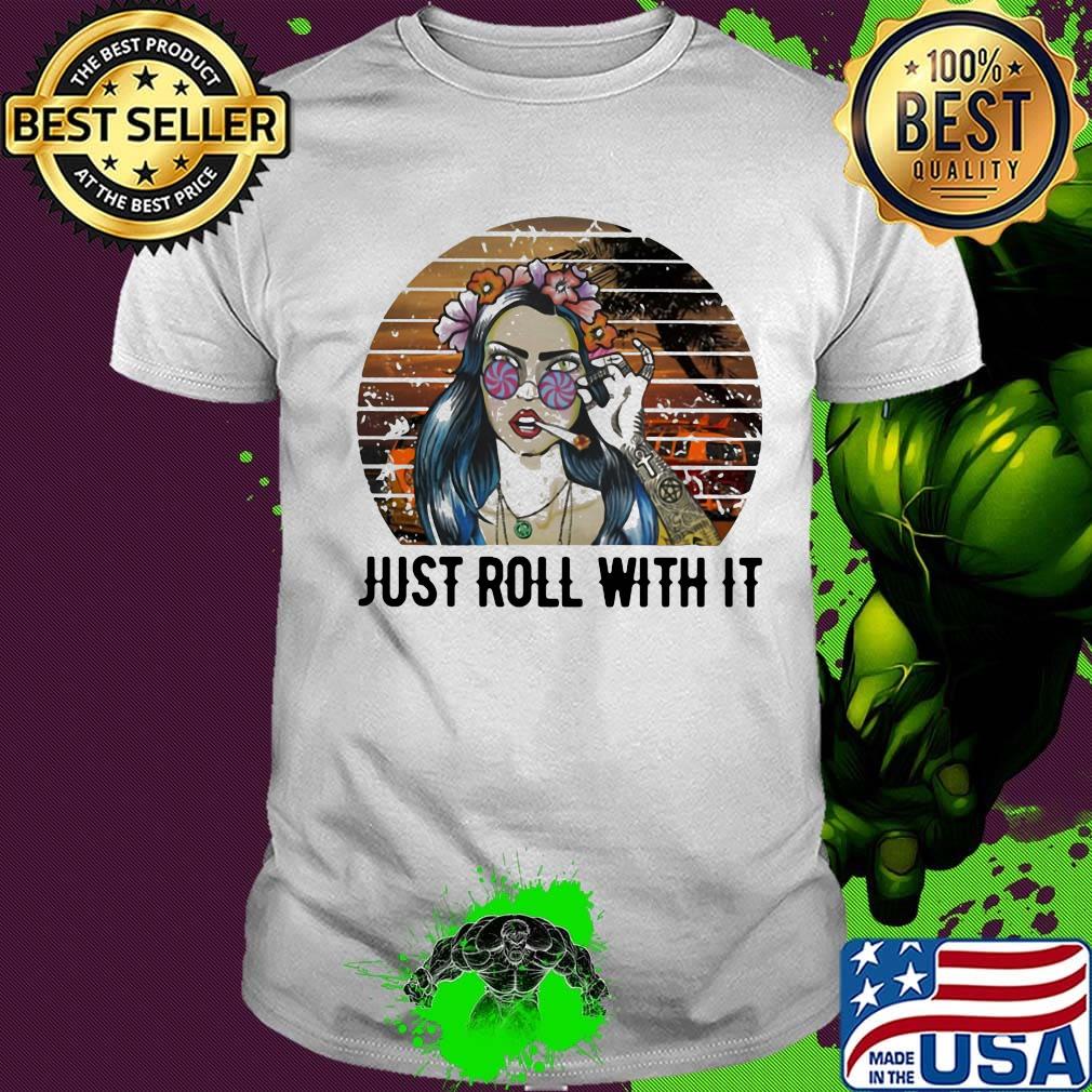 Girl weed just roll with it vintage retro shirt Girl weed just roll with it vintage retro shirt