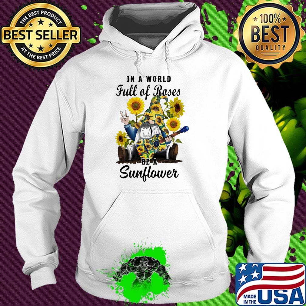 Gnomes in a world full of roses be a sunflower s Hoodie Gnomes in a world full of roses be a sunflower s Hoodie