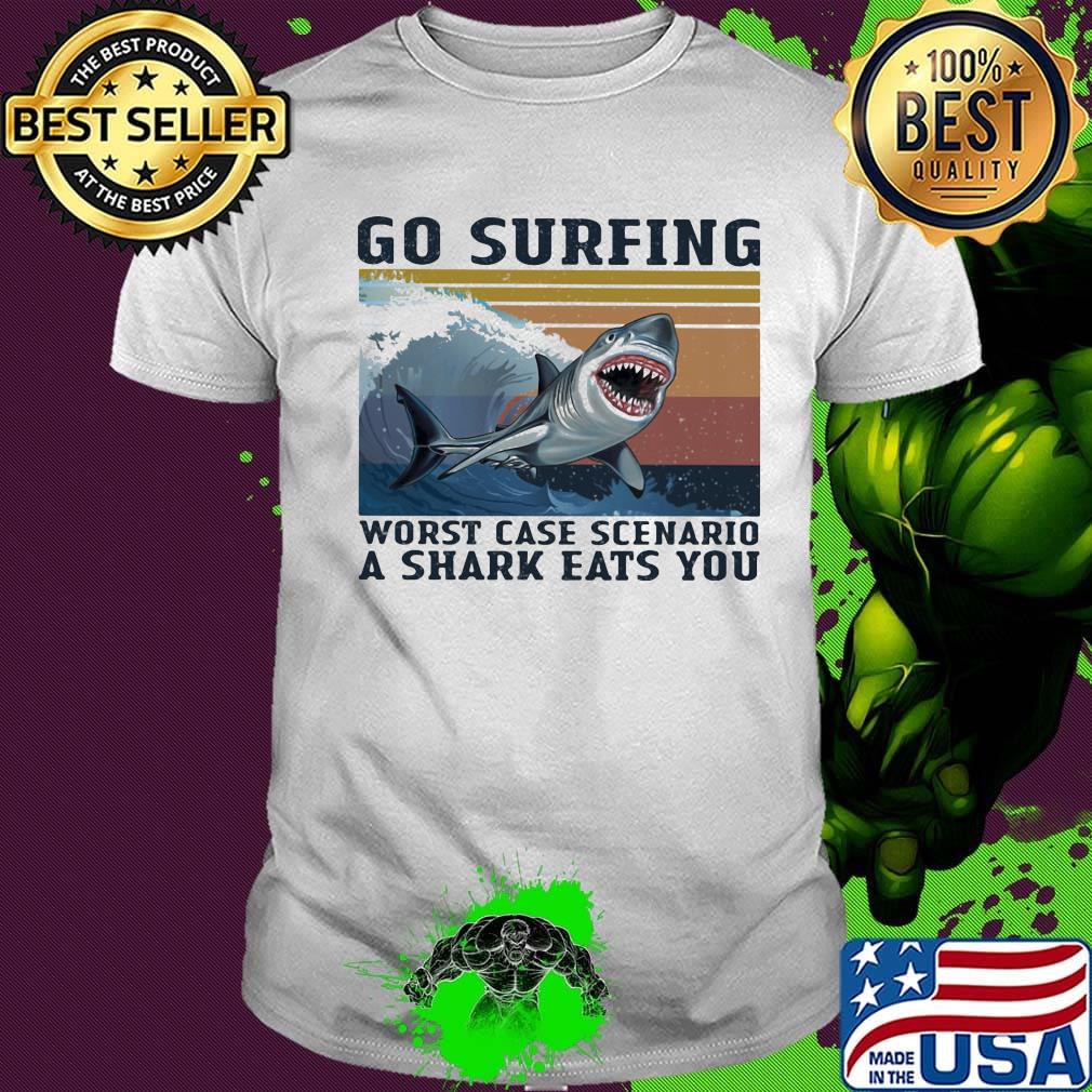 Go surfing worst case scenario a shark eats you vintage retro shirt