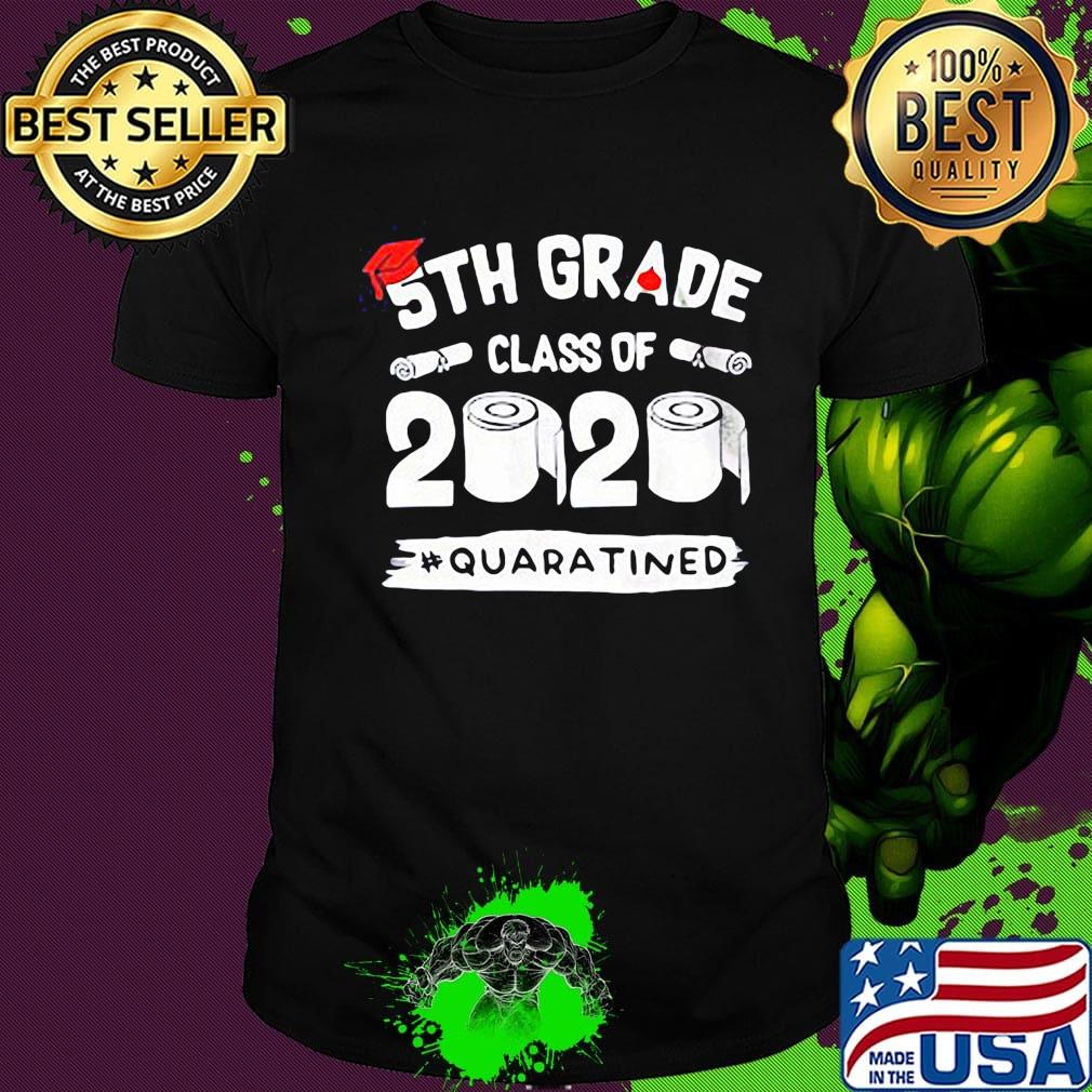 Graduation 5th grade class of 2020 quaratined shirt Graduation 5th grade class of 2020 quaratined shirt
