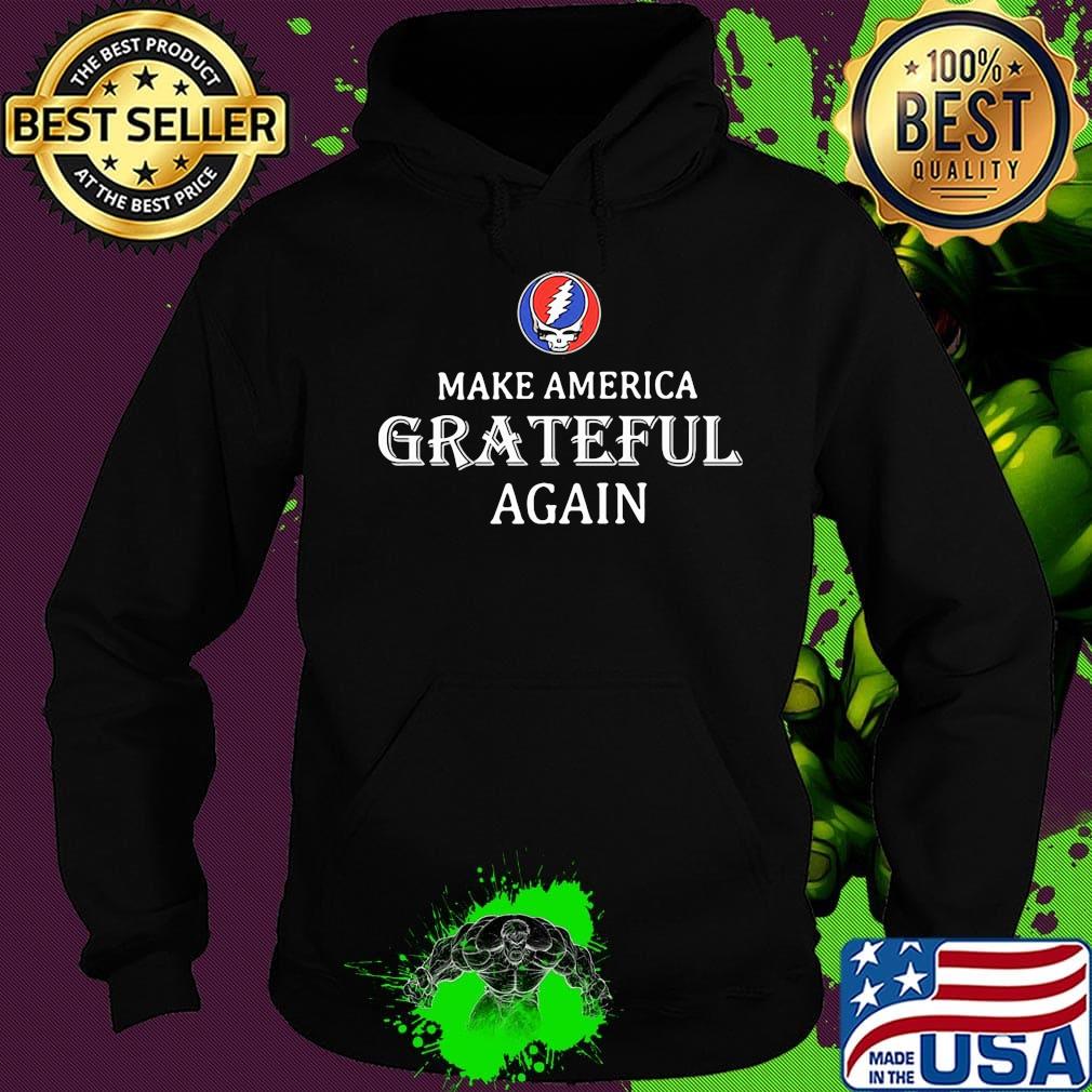 Grateful dead steal make america grateful again s Hoodie Grateful dead steal make america grateful again s Hoodie