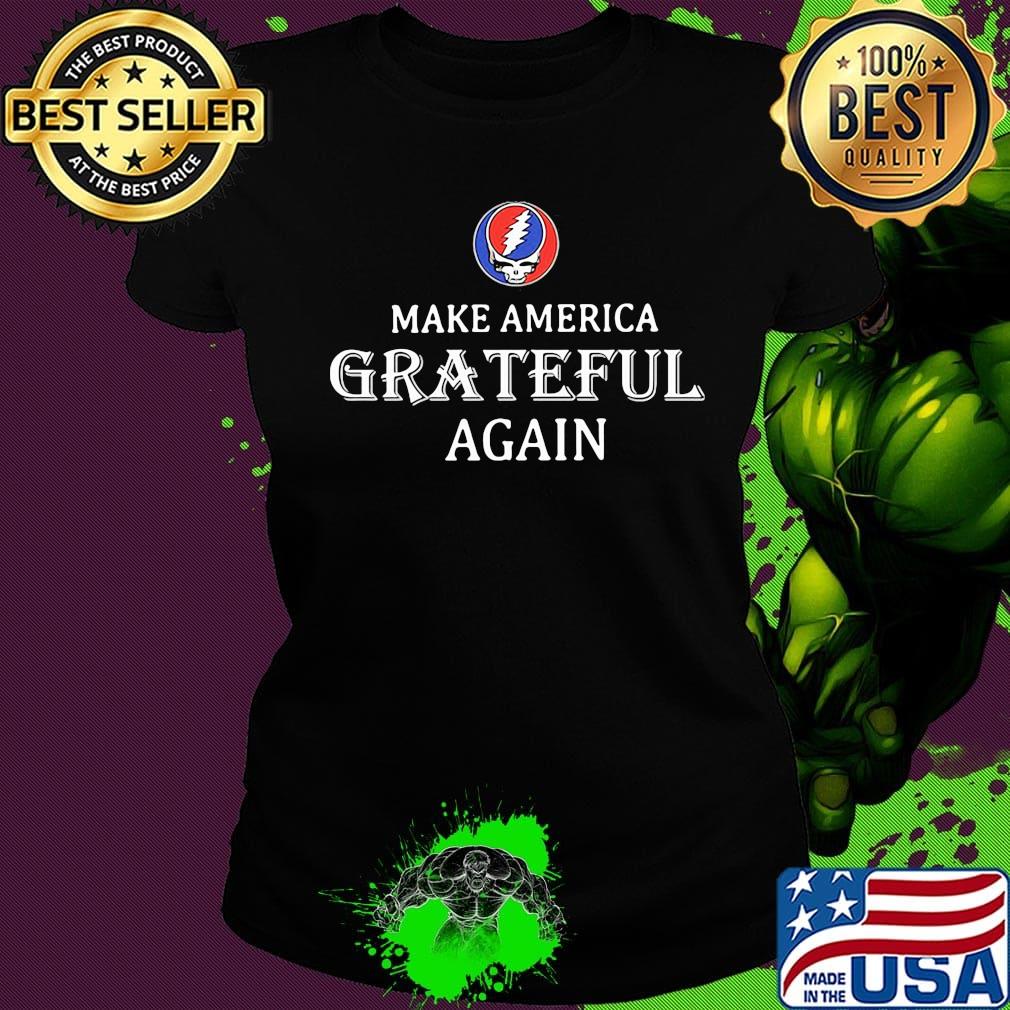 Grateful dead steal make america grateful again s Ladies tee Grateful dead steal make america grateful again s Ladies tee