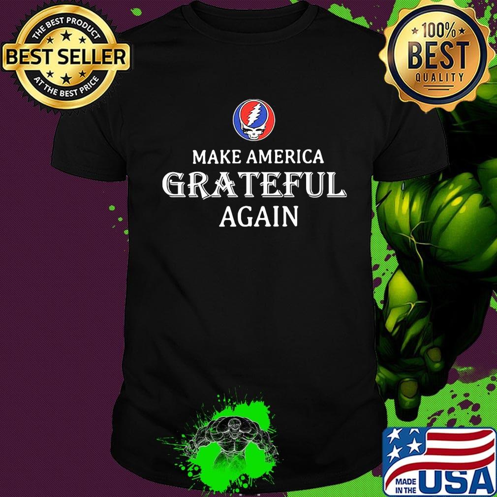 Grateful dead steal make america grateful again shirt