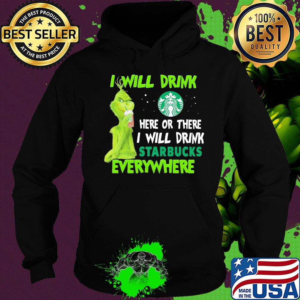 Grinch I will drink here or there I will drink starbucks everywhere s Hoodie Grinch I will drink here or there I will drink starbucks everywhere s Hoodie