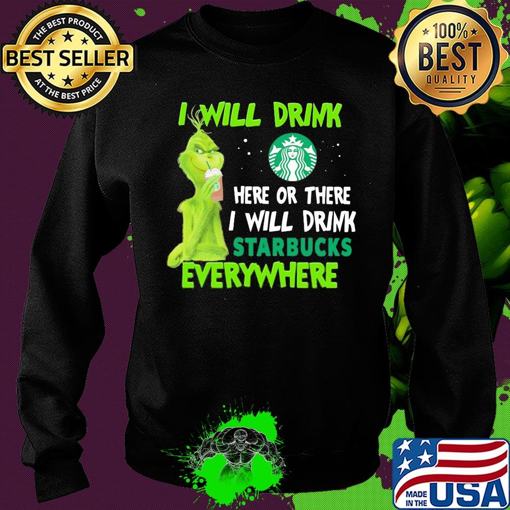 Grinch I will drink here or there I will drink starbucks everywhere s Sweater Grinch I will drink here or there I will drink starbucks everywhere s Sweater