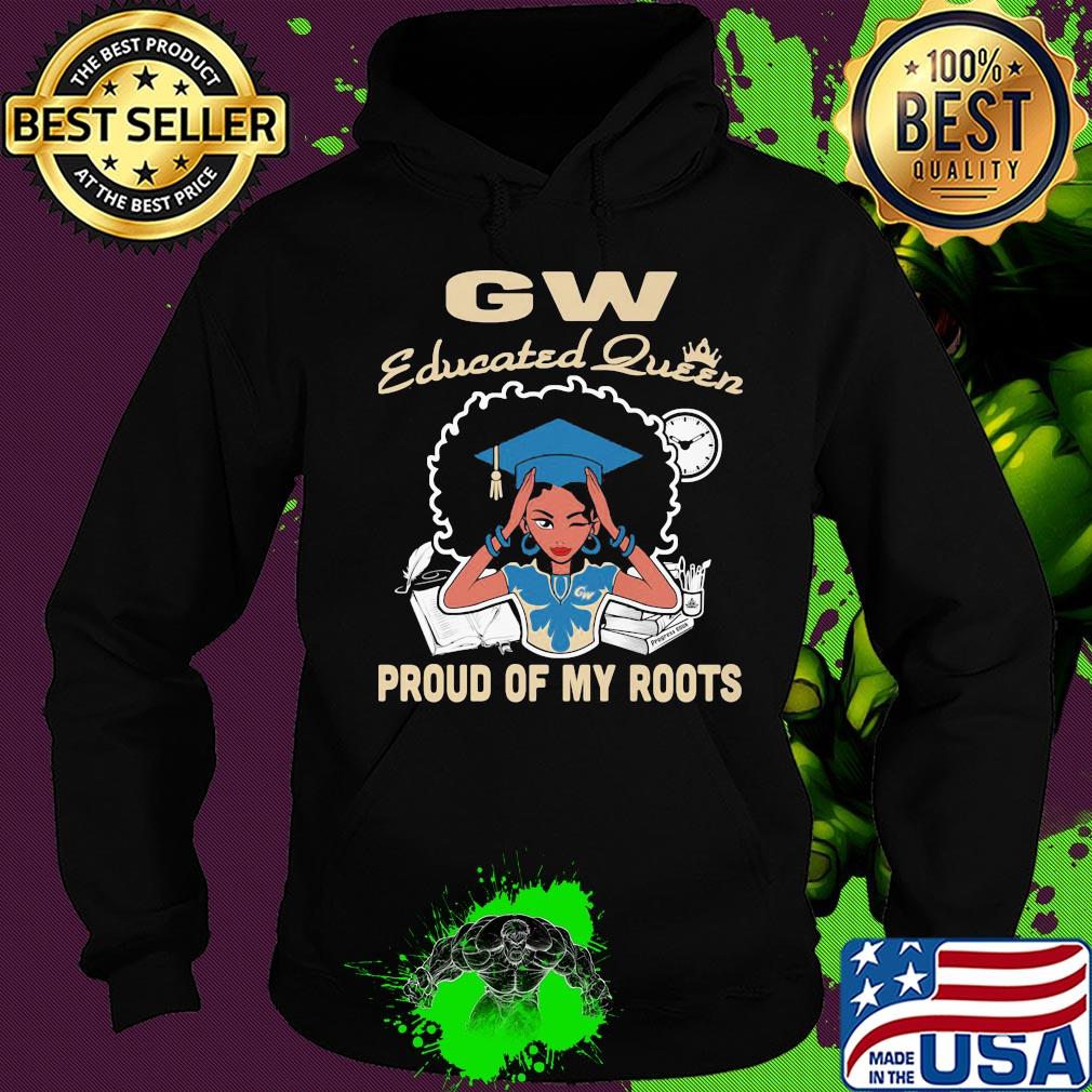 Gw educated queen proud of my roots s Hoodie Gw educated queen proud of my roots s Hoodie