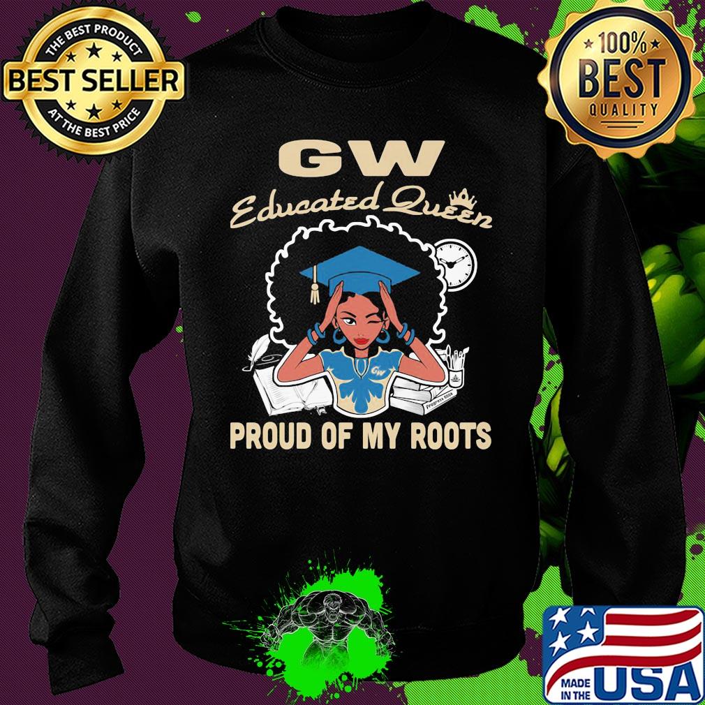 Gw educated queen proud of my roots s Sweater Gw educated queen proud of my roots s Sweater