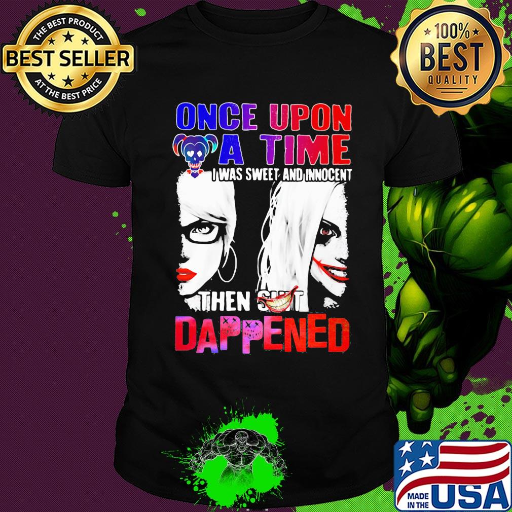 Halloween harley quinn once upon a time I was sweet and innocent then shit happens shirt
