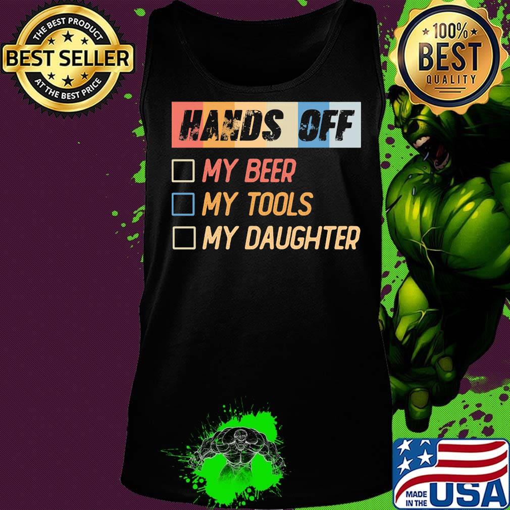 Hands off my beer my tools my daughter s Tank top Hands off my beer my tools my daughter s Tank top