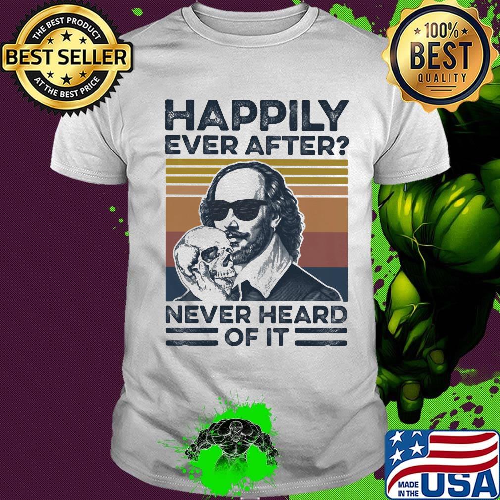 Happily ever after never heard of it vintage retro shirt