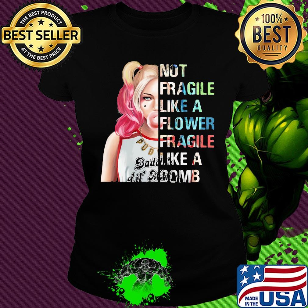 Harley Quinn not fragile like a flower fragile like a bomb s Ladies tee Harley Quinn not fragile like a flower fragile like a bomb s Ladies tee