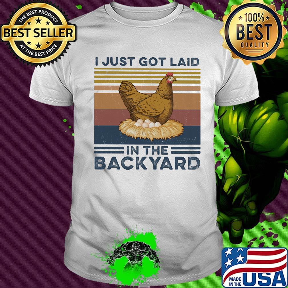 Hen I just got laid in the back yard vintage retro shirt