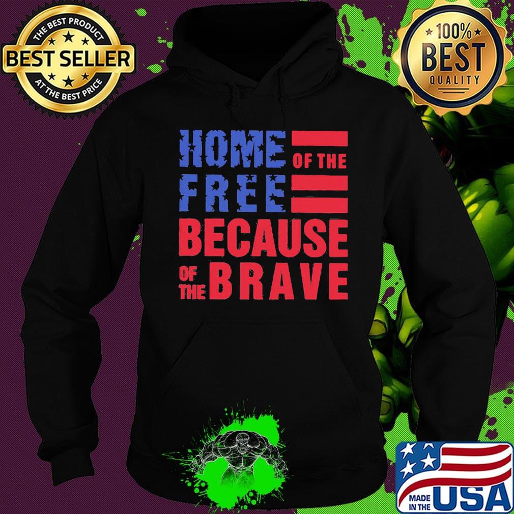 Home free of the because of the brave American flag veteran Independence day s Hoodie Home free of the because of the brave American flag veteran Independence day s Hoodie