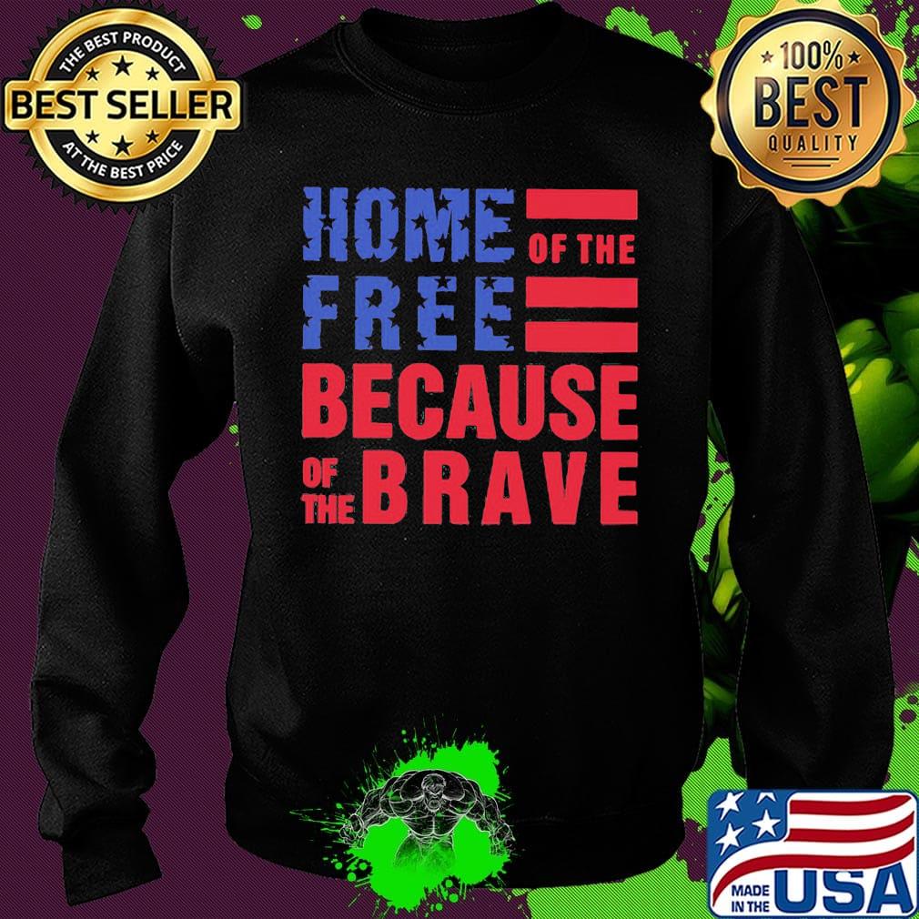 Home free of the because of the brave American flag veteran Independence day s Sweater Home free of the because of the brave American flag veteran Independence day s Sweater