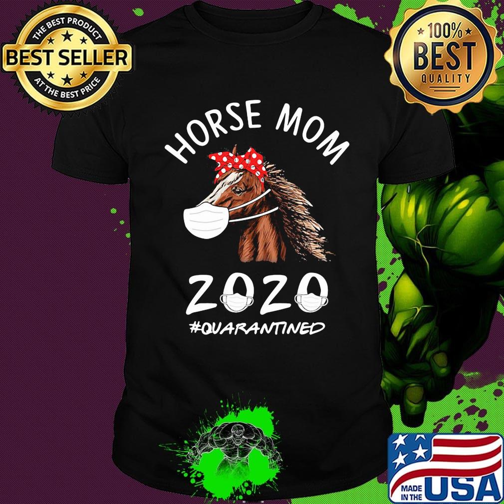 Horse mom 2020 mask quarantined shirt Horse mom 2020 mask quarantined shirt