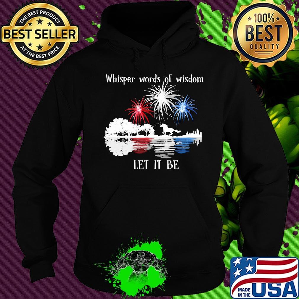 Horse whisper words of wisdom let it be firework independence day s Hoodie Horse whisper words of wisdom let it be firework independence day s Hoodie