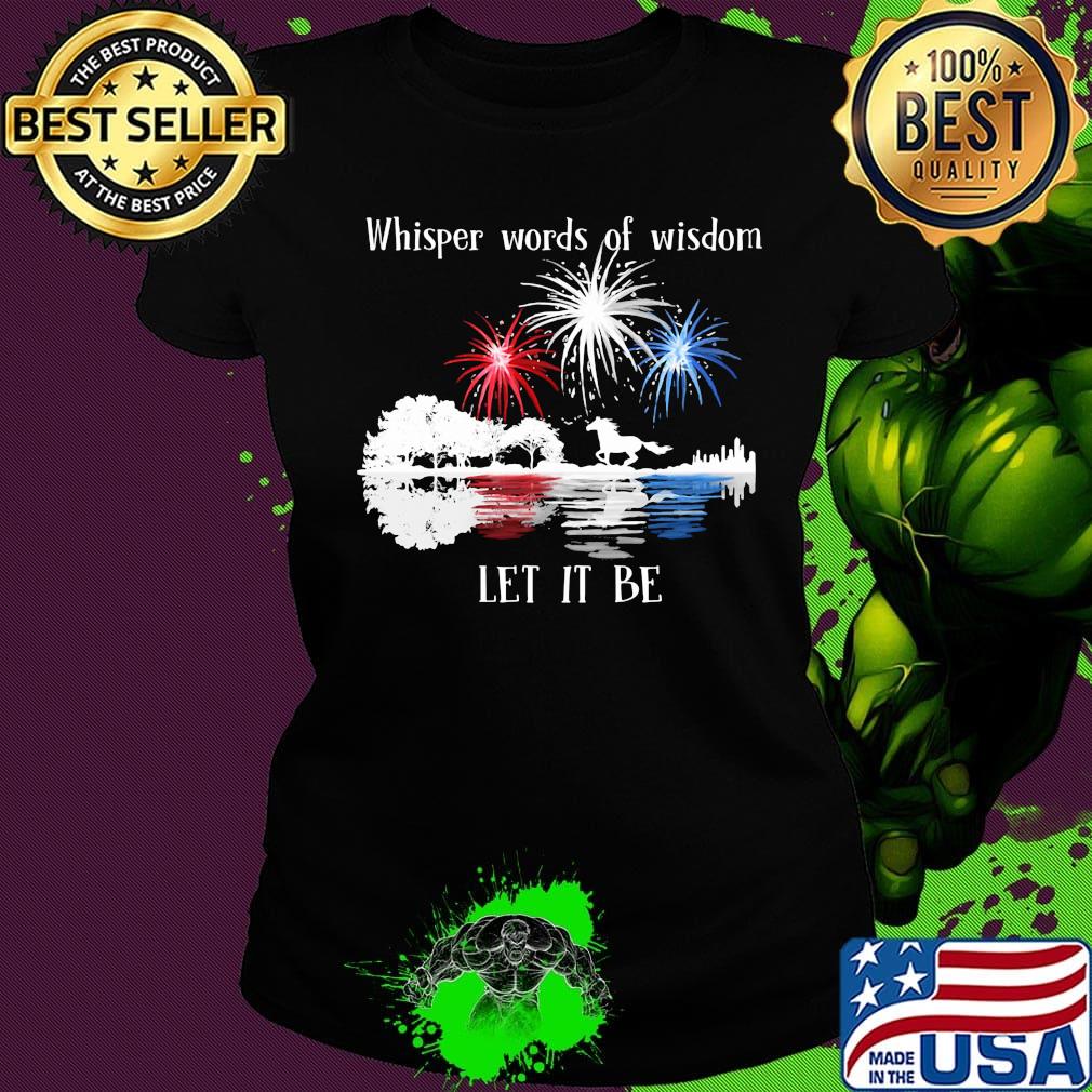 Horse whisper words of wisdom let it be firework independence day s Ladies tee Horse whisper words of wisdom let it be firework independence day s Ladies tee