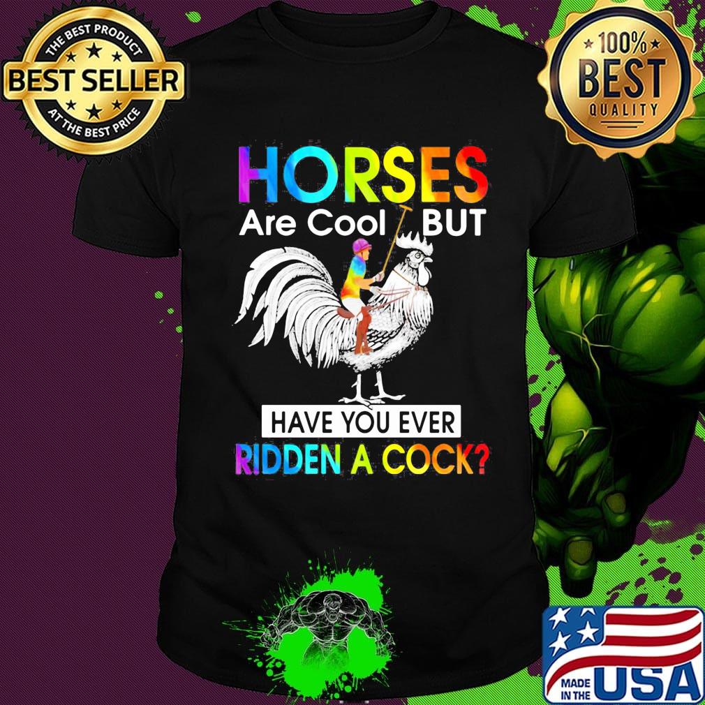 Horses Are Cool But Have You Ever Ridden A Cock LGBT Men Plain Front Shirt