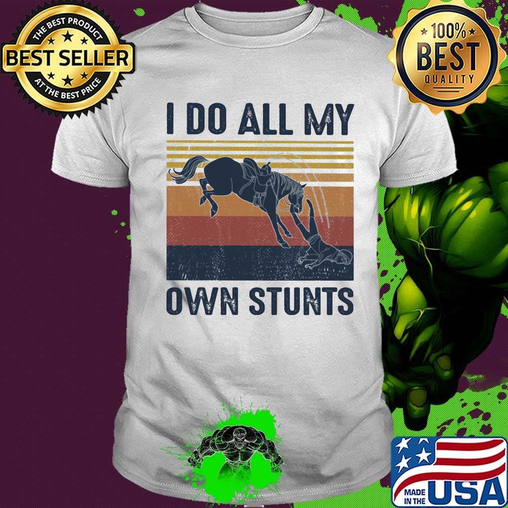 Horses I do all my own stunts vintage retro shirt