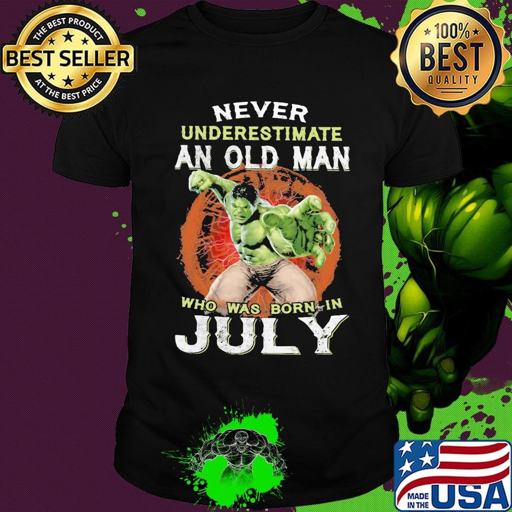 Hulk never underestimate an old man who was born in july shirt