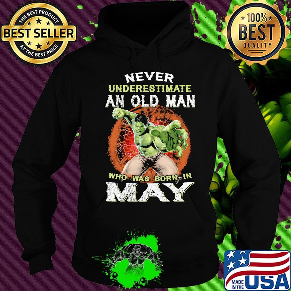 Hulk never underestimate an old man who was born in may s Hoodie Hulk never underestimate an old man who was born in may s Hoodie