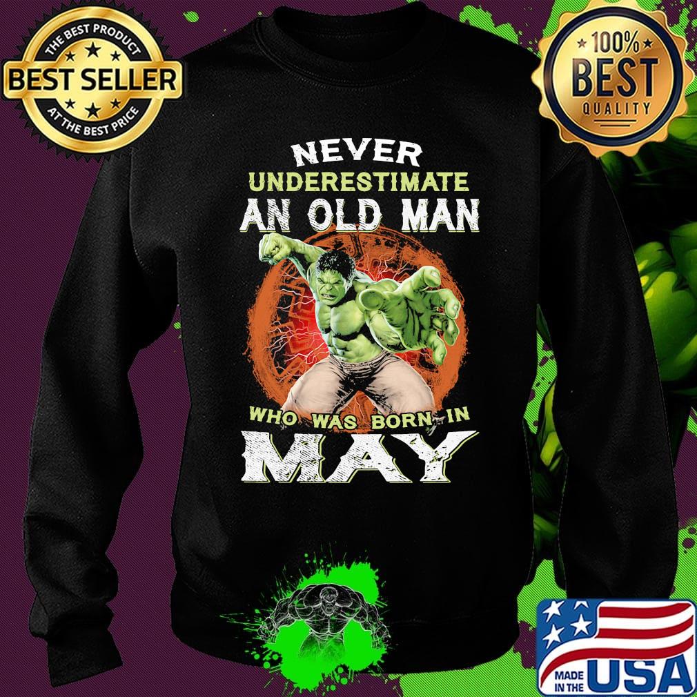 Hulk never underestimate an old man who was born in may s Sweater Hulk never underestimate an old man who was born in may s Sweater