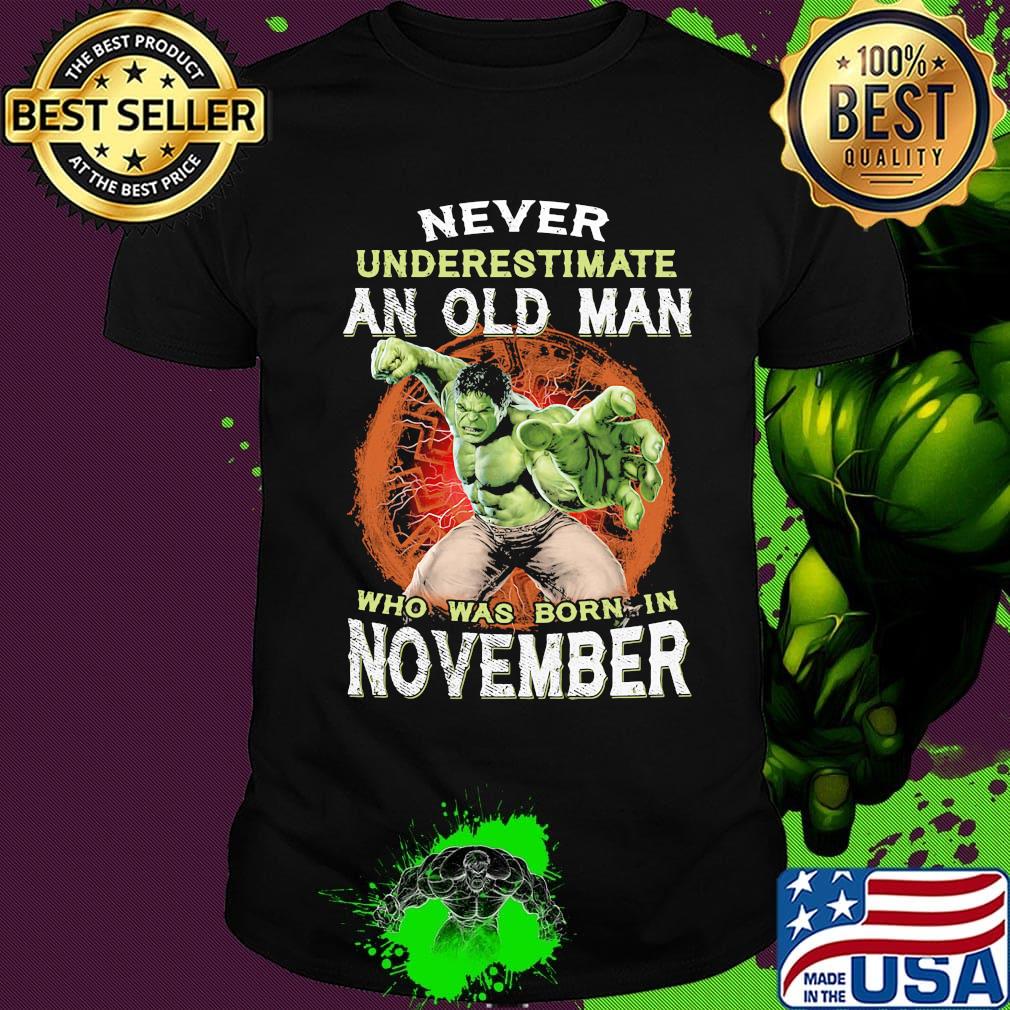 Hulk never underestimate an old man who was born in november shirt
