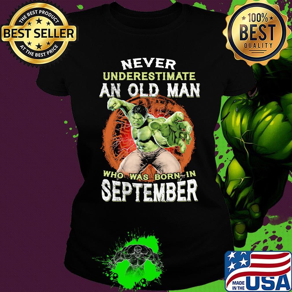 Hulk never underestimate an old man who was born in september s Ladies tee Hulk never underestimate an old man who was born in september s Ladies tee
