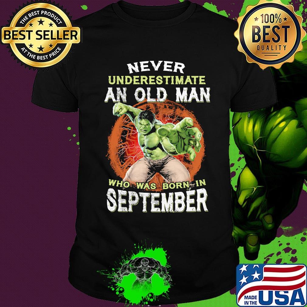 Hulk never underestimate an old man who was born in september shirt