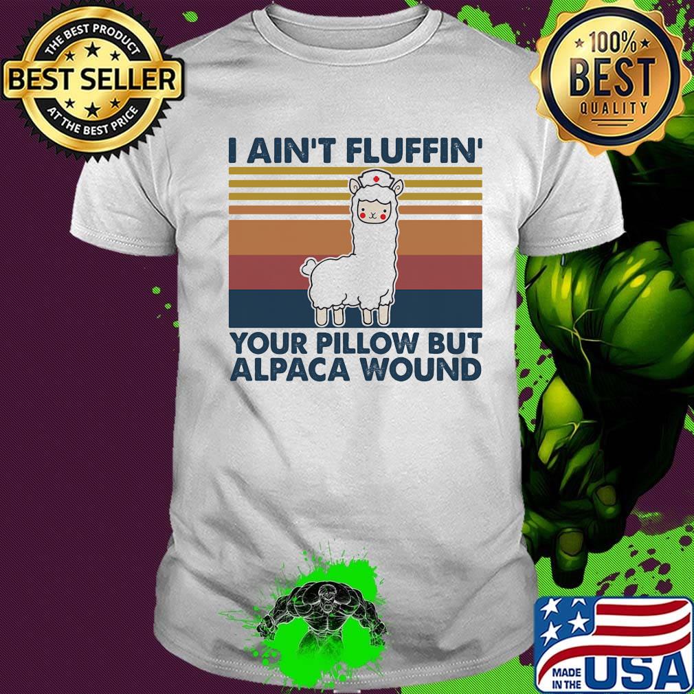 I Ain't Fluffin' Your Pillow But Alpaca Wound Llama Nurse Vintage Retro Shirt