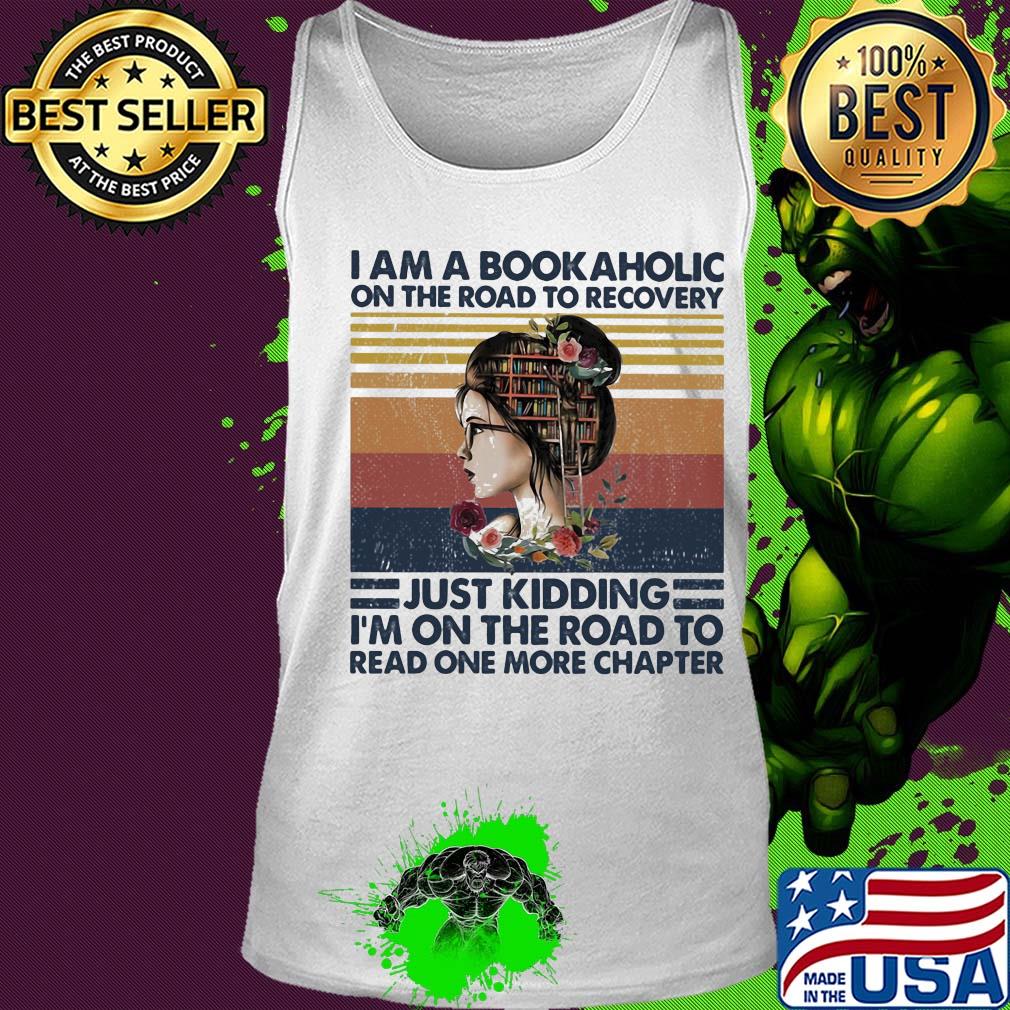 I am a bookaholic on the road to recovery just kidding i'm on the road to read one more chapter flowers vintage retro s Tank top I am a bookaholic on the road to recovery just kidding i'm on the road to read one more chapter flowers vintage retro s Tank top