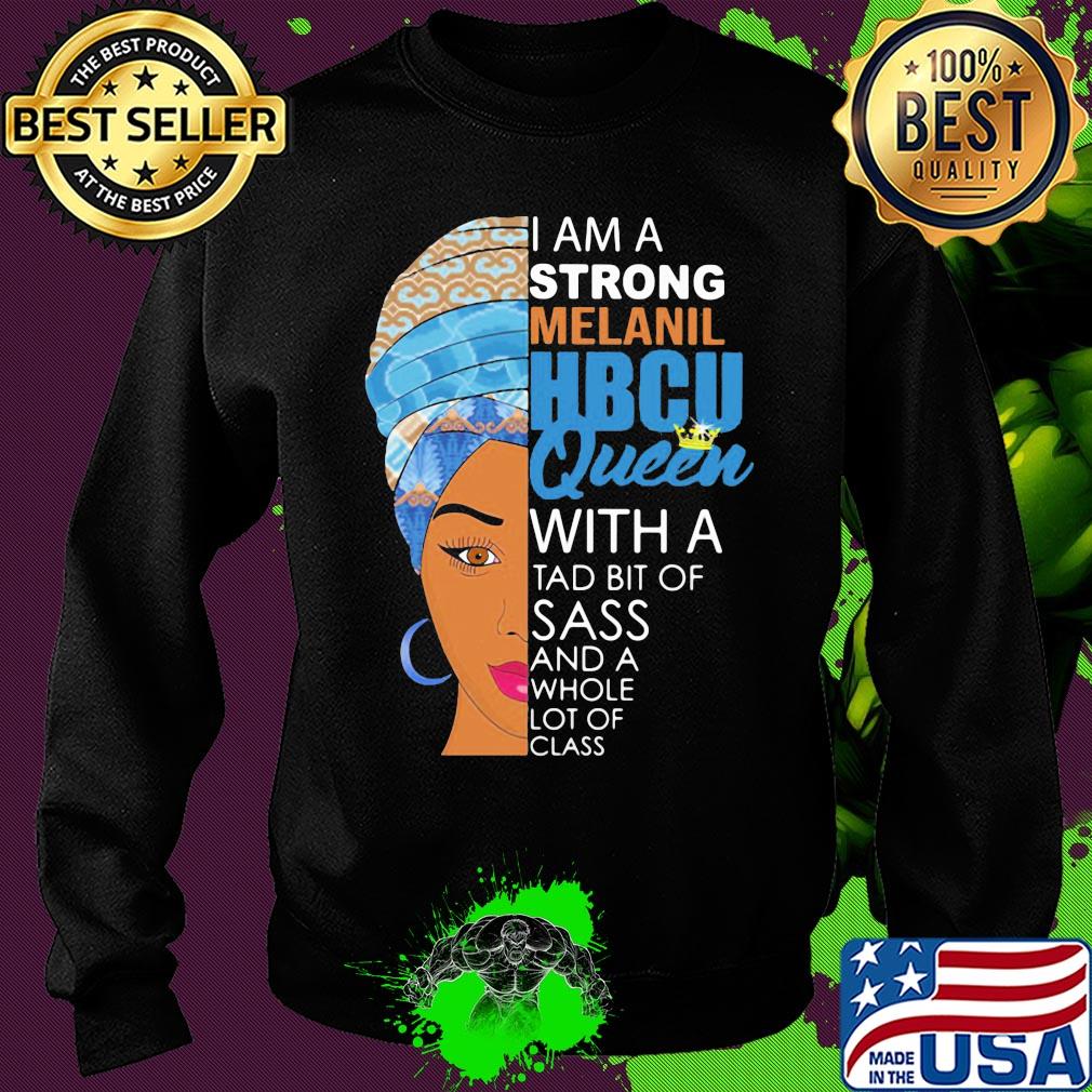 I am a strong melanil HBCU queen with a tad bit of sass and a whole lot of class s Sweater I am a strong melanil HBCU queen with a tad bit of sass and a whole lot of class s Sweater