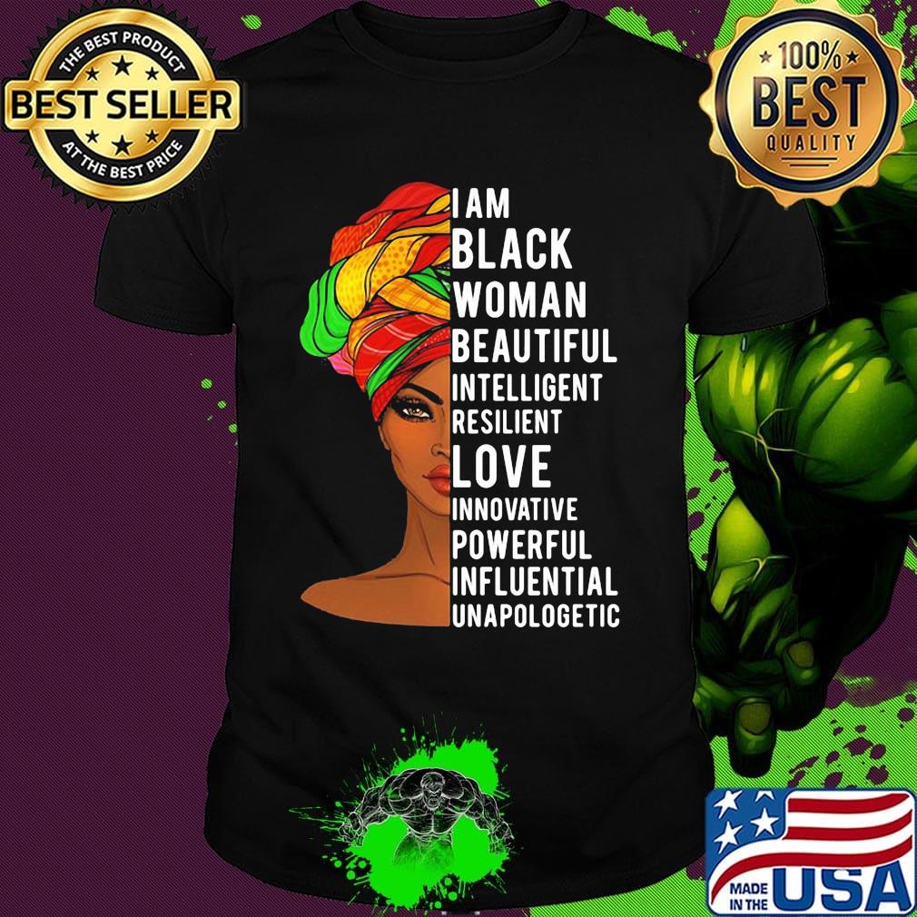 I am black woman beautiful intelligent resilient and innovative powerful influential unapologetic shirt