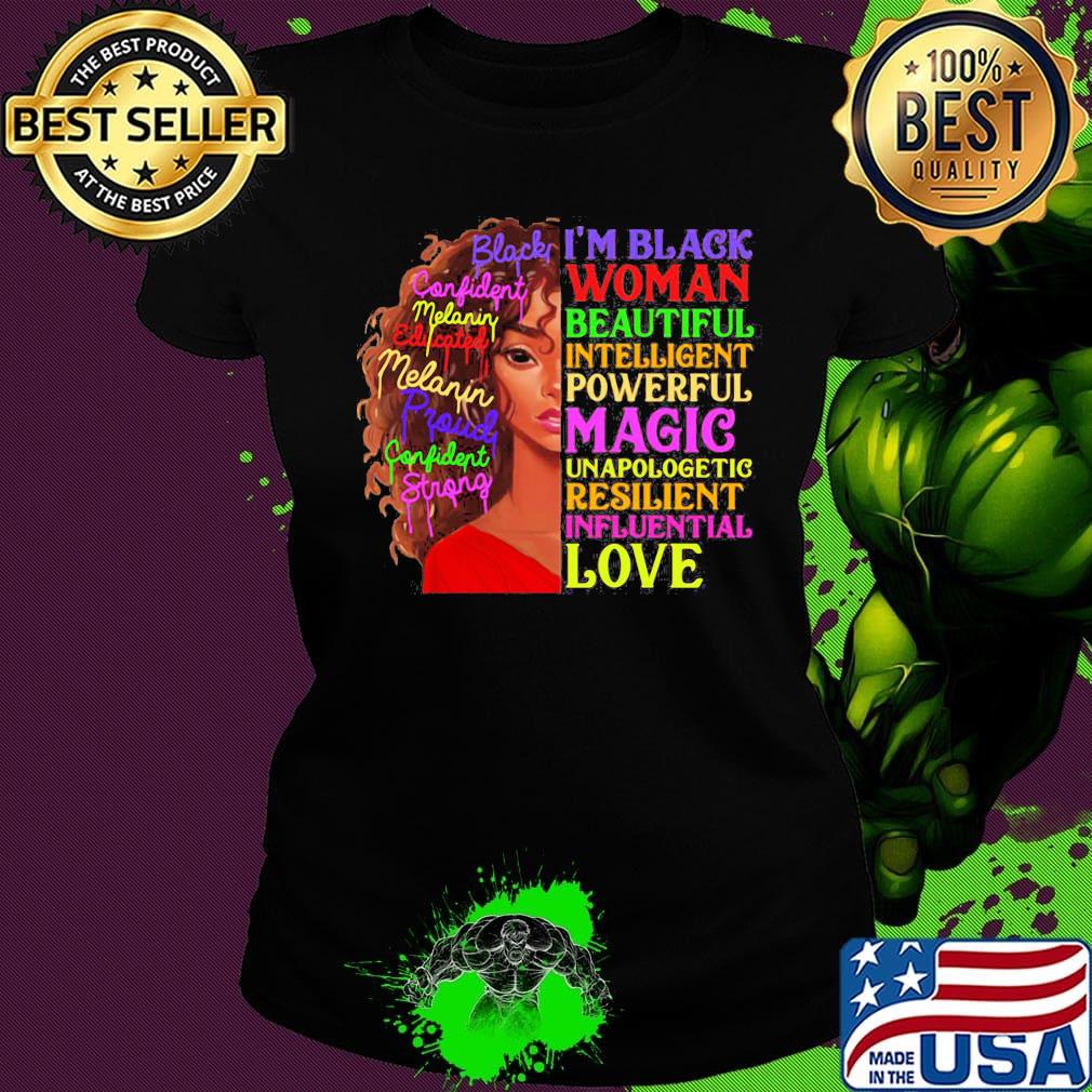 I Am Black Women Beautiful Intelligent Powerful Magic Unapologetic Resilient Influential Love Shirt Ladies tee I Am Black Women Beautiful Intelligent Powerful Magic Unapologetic Resilient Influential Love Shirt Ladies tee