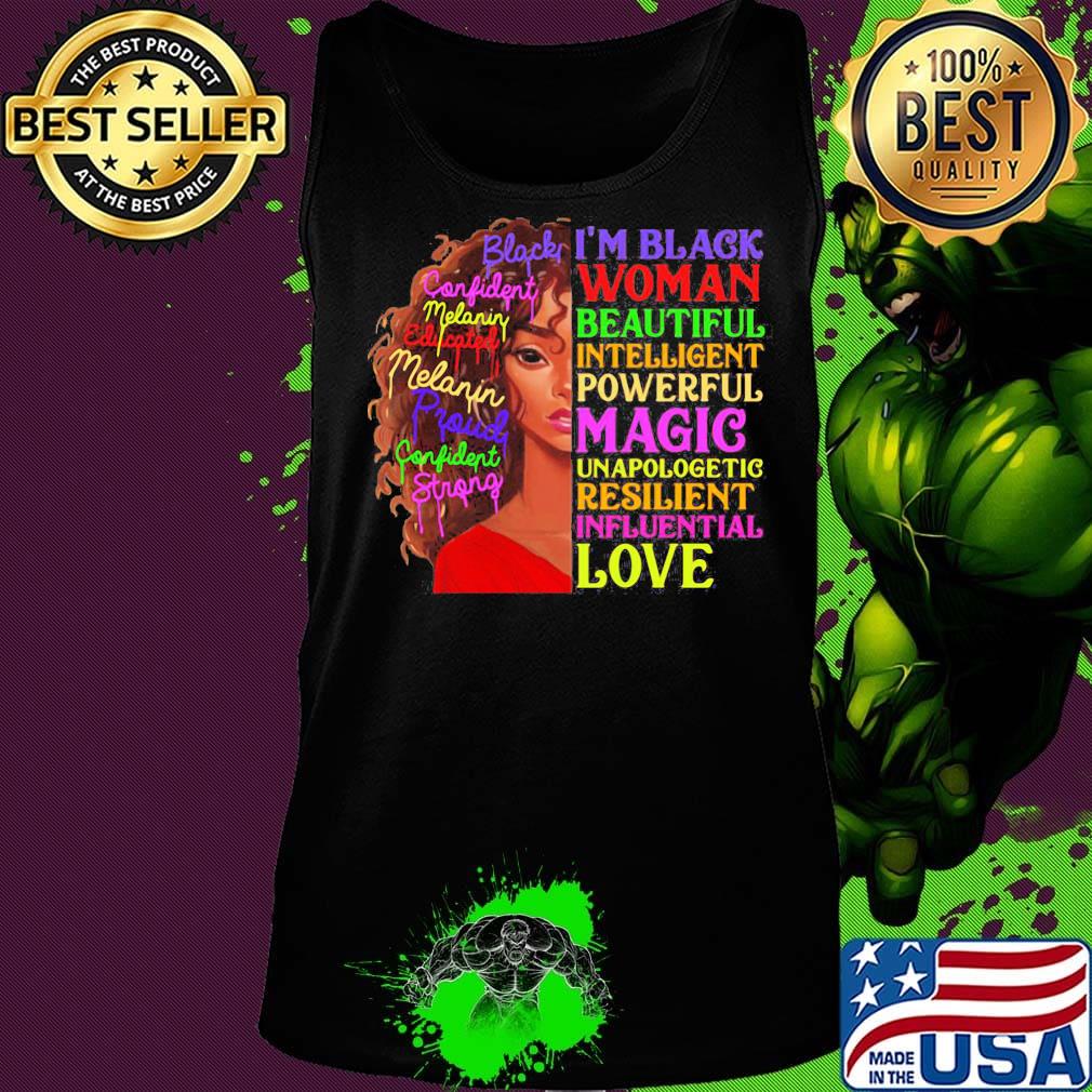I Am Black Women Beautiful Intelligent Powerful Magic Unapologetic Resilient Influential Love Shirt Tank top I Am Black Women Beautiful Intelligent Powerful Magic Unapologetic Resilient Influential Love Shirt Tank top