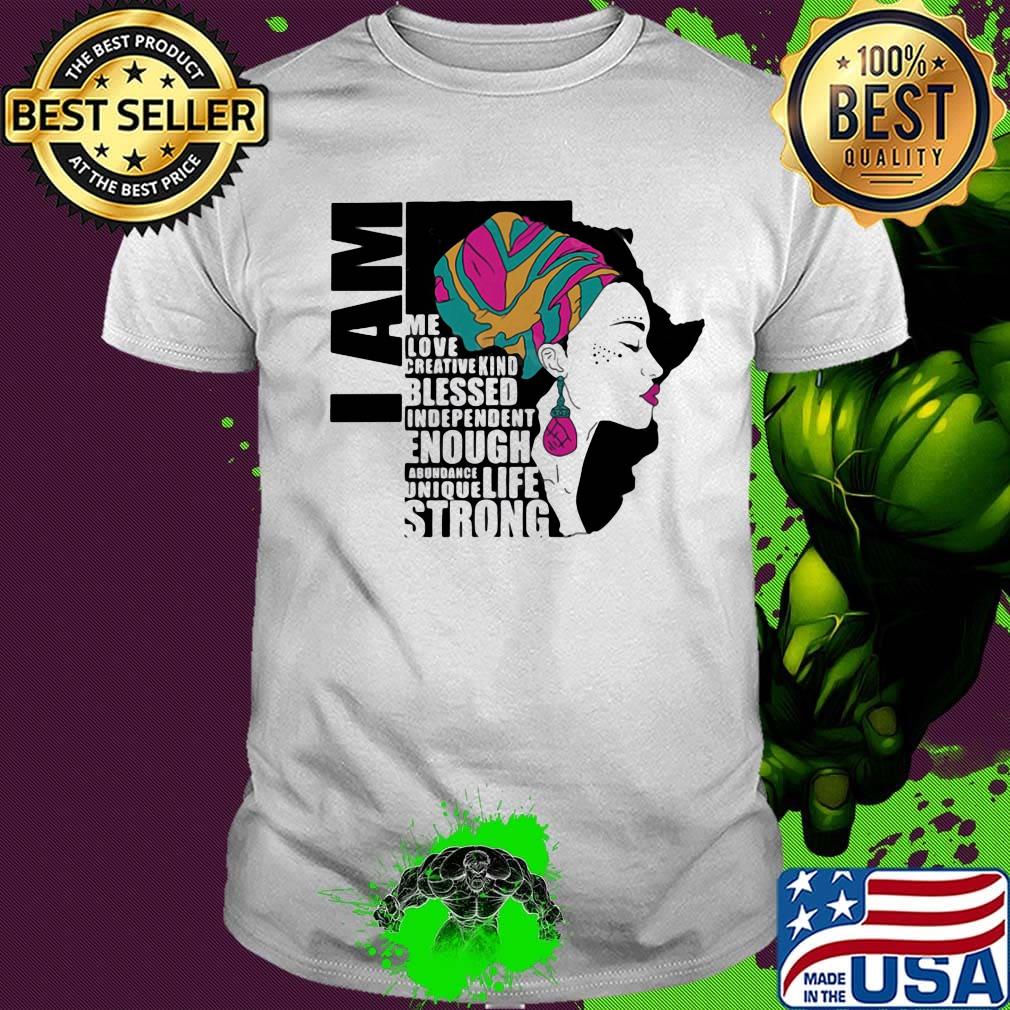 I am me love creative kind blessed independent enough abundant life unique strong shirt
