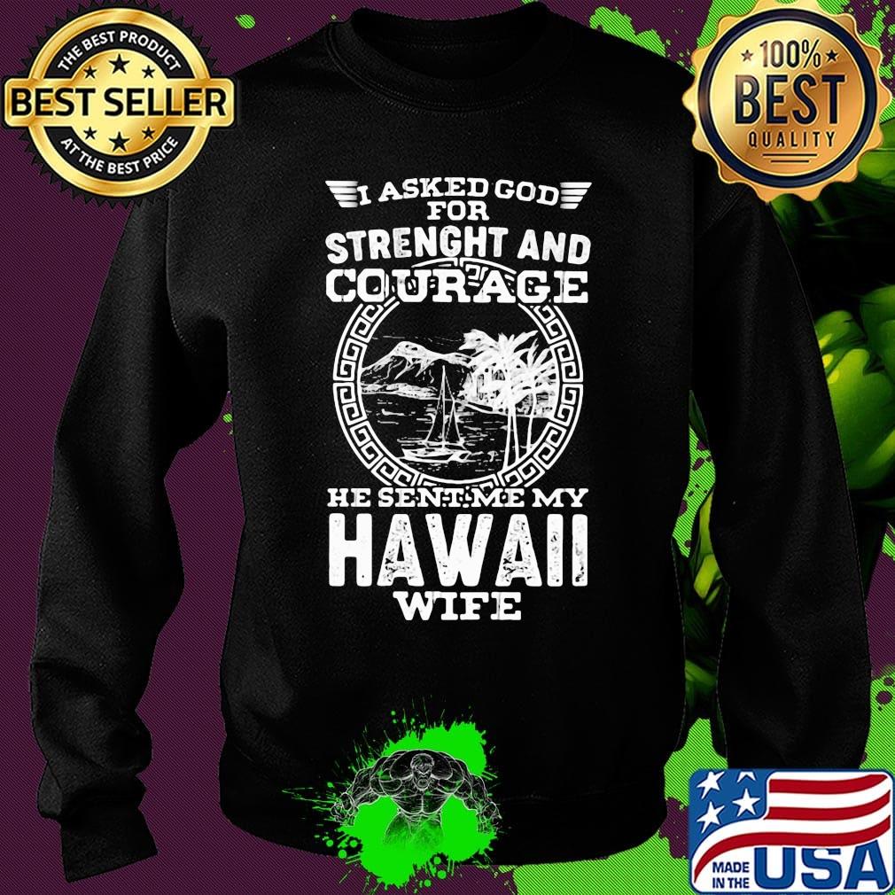 I asked god for strength and courage he sent me my hawaii wife s Sweater I asked god for strength and courage he sent me my hawaii wife s Sweater