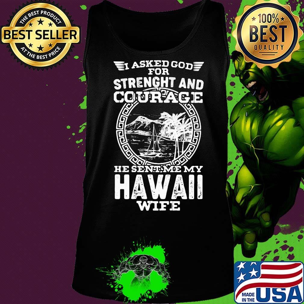I asked god for strength and courage he sent me my hawaii wife s Tank top I asked god for strength and courage he sent me my hawaii wife s Tank top