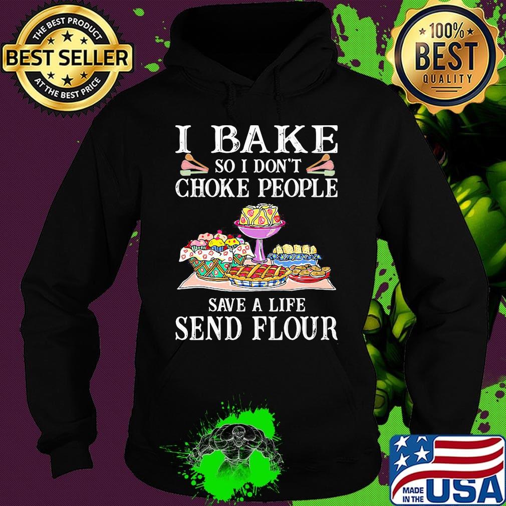 I bake so i don't choke people save a life send flour cake black s Hoodie I bake so i don't choke people save a life send flour cake black s Hoodie