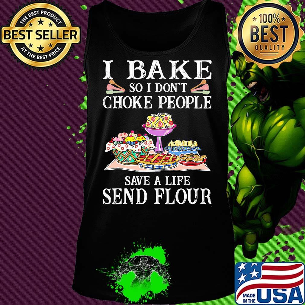 I bake so i don't choke people save a life send flour cake black s Tank top I bake so i don't choke people save a life send flour cake black s Tank top