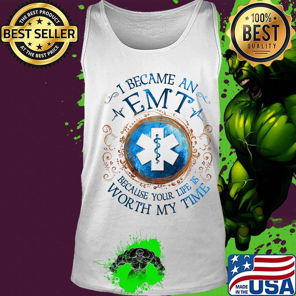 I Becam An Emt Because Your Life Is Worth My Time Medical Logo Shirt Tank top I Becam An Emt Because Your Life Is Worth My Time Medical Logo Shirt Tank top