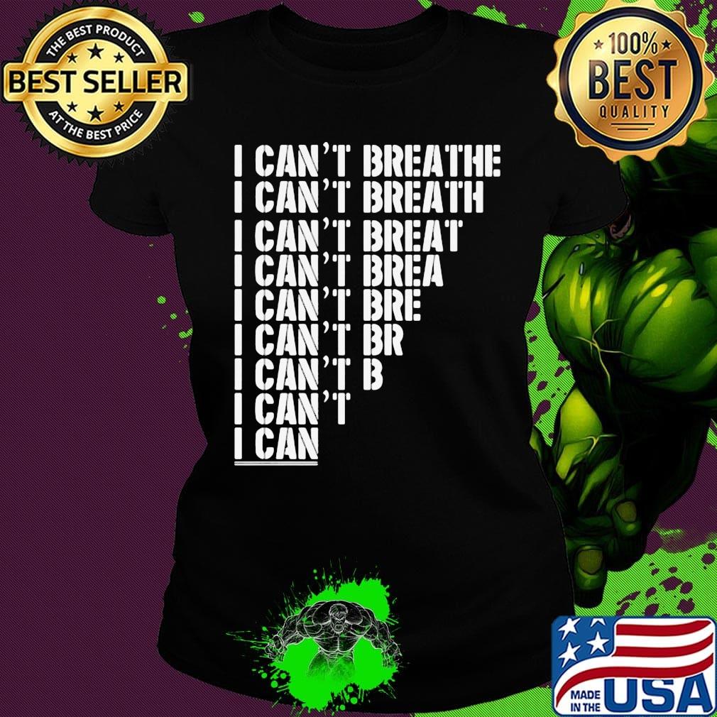 I can't breathe I can't breath I can't breat I can't brea I can't bre I can't br I can't b I can't I can s Ladies tee I can't breathe I can't breath I can't breat I can't brea I can't bre I can't br I can't b I can't I can s Ladies tee