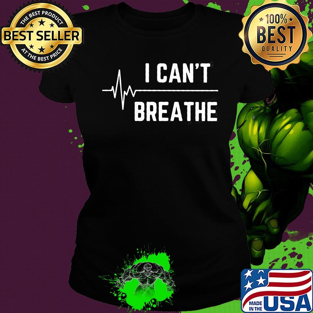 I can't breathe nurse s Ladies tee I can't breathe nurse s Ladies tee
