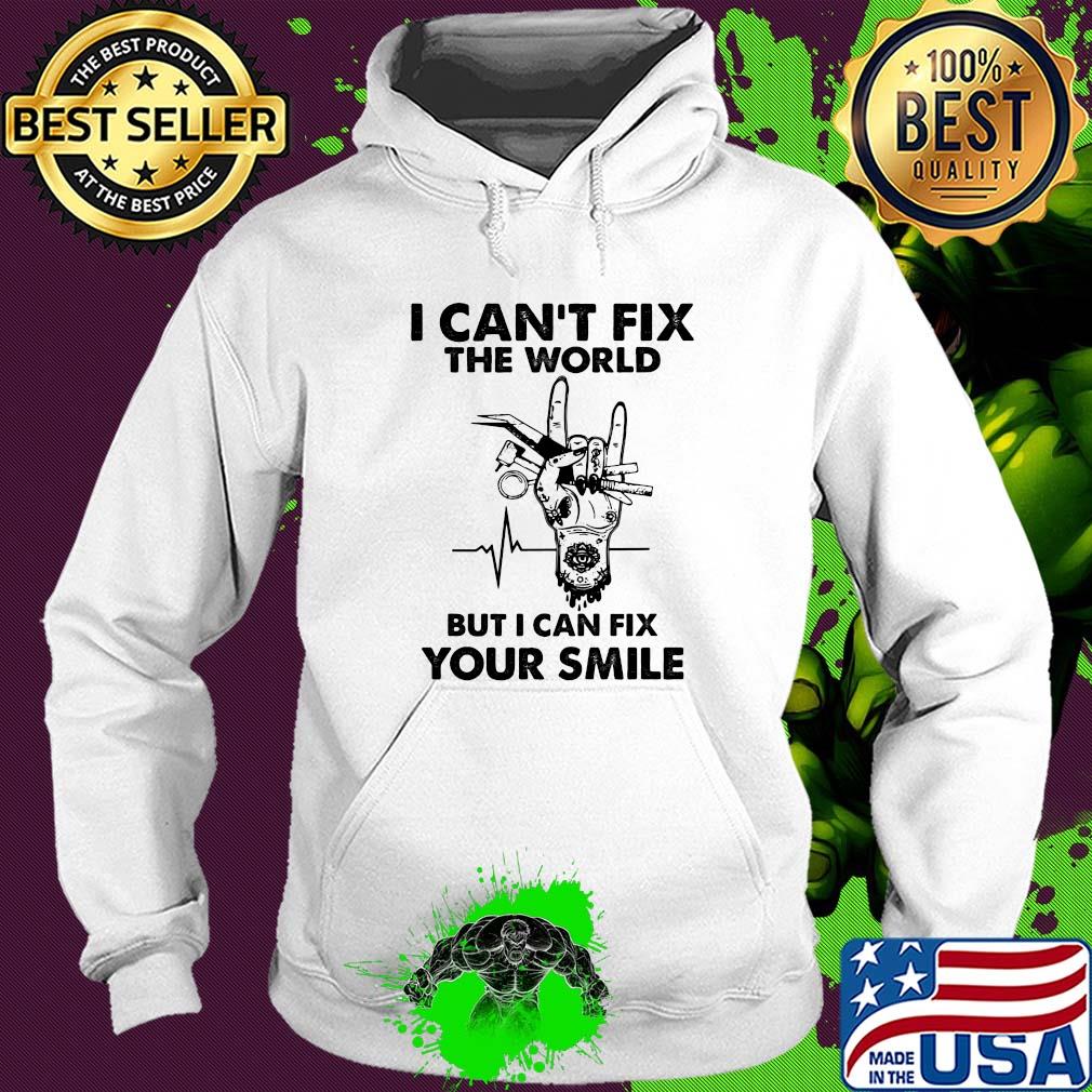 I can't fix the world but I can fix your smile heartbeat s Hoodie I can't fix the world but I can fix your smile heartbeat s Hoodie