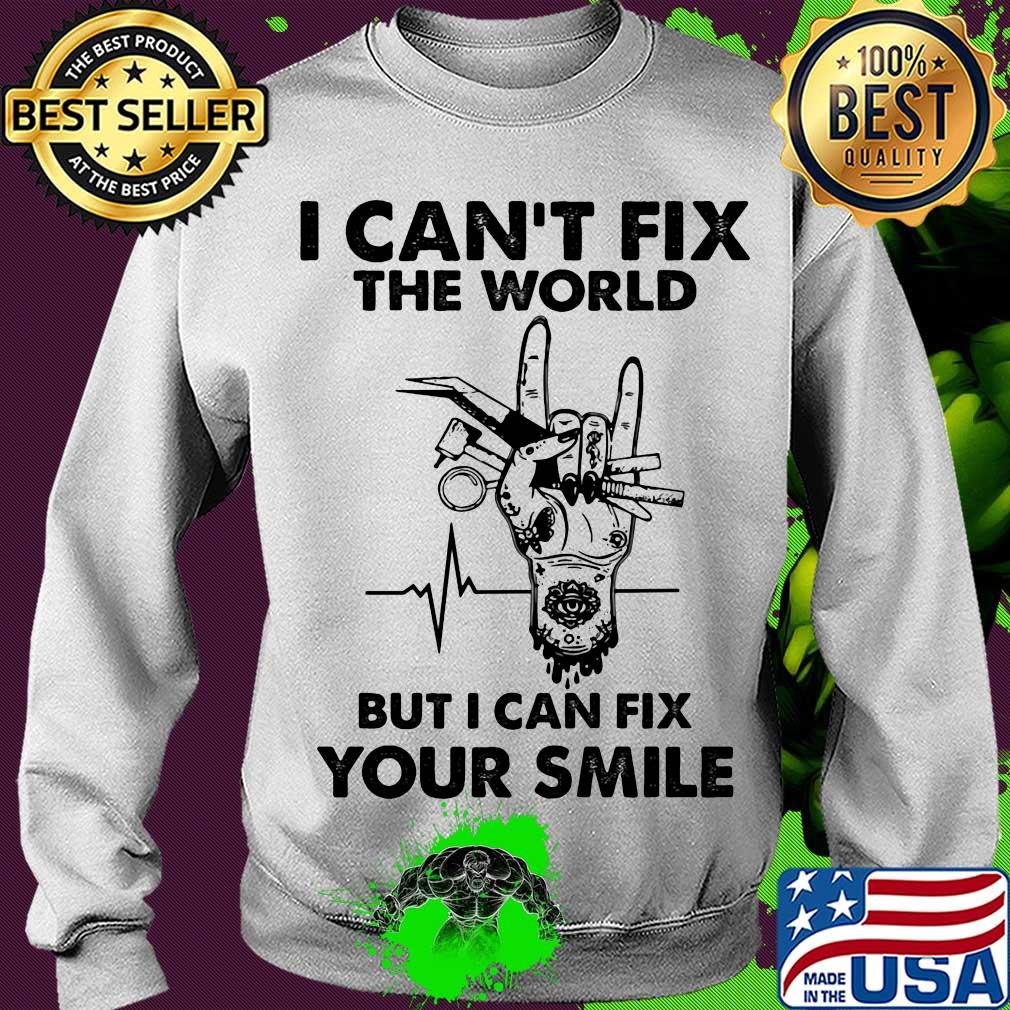 I can't fix the world but I can fix your smile heartbeat s Sweater I can't fix the world but I can fix your smile heartbeat s Sweater