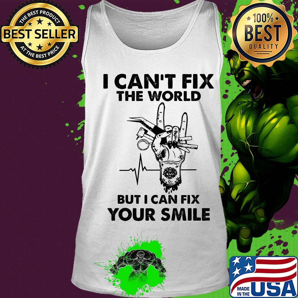 I can't fix the world but I can fix your smile heartbeat s Tank top I can't fix the world but I can fix your smile heartbeat s Tank top